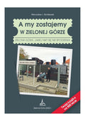 Książka - A my zostajemy w Zielonej Górze, Mieczysław J. Bonisławski