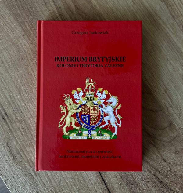 Książka - Grzegorz Jankowiak, IMPERIUM BRYTYJSKIE, KOLONIE I TERYTORIA ZALEŻNE, NUMIZMATYCZNA OPOWIEŚĆ